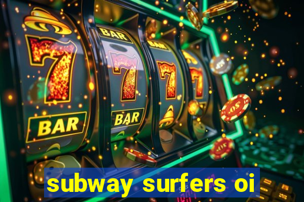 subway surfers oi